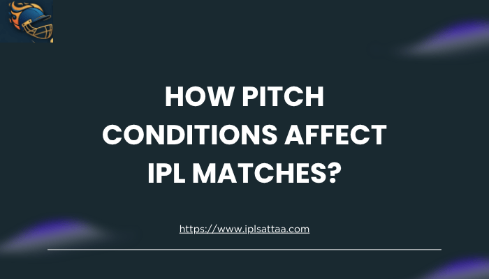 How Pitch Conditions Affect IPL Matches